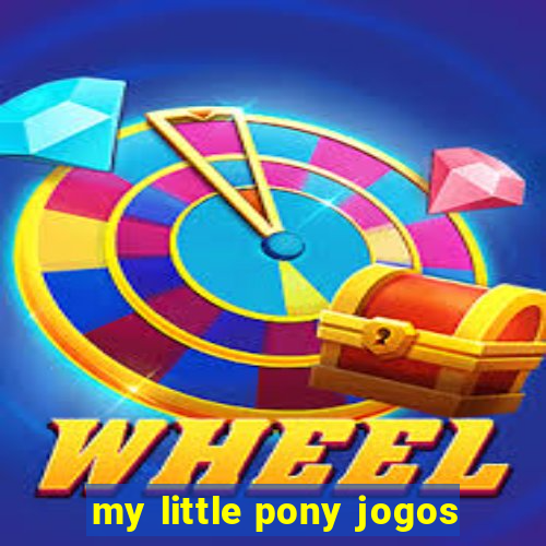 my little pony jogos